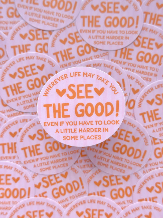 "WHEREVER LIFE MAY TAKE YOU, SEE THE GOOD!" VINYL STICKER