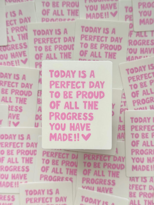 "TODAY IS A PERFECT DAY TO BE PROUD" VINYL STICKER