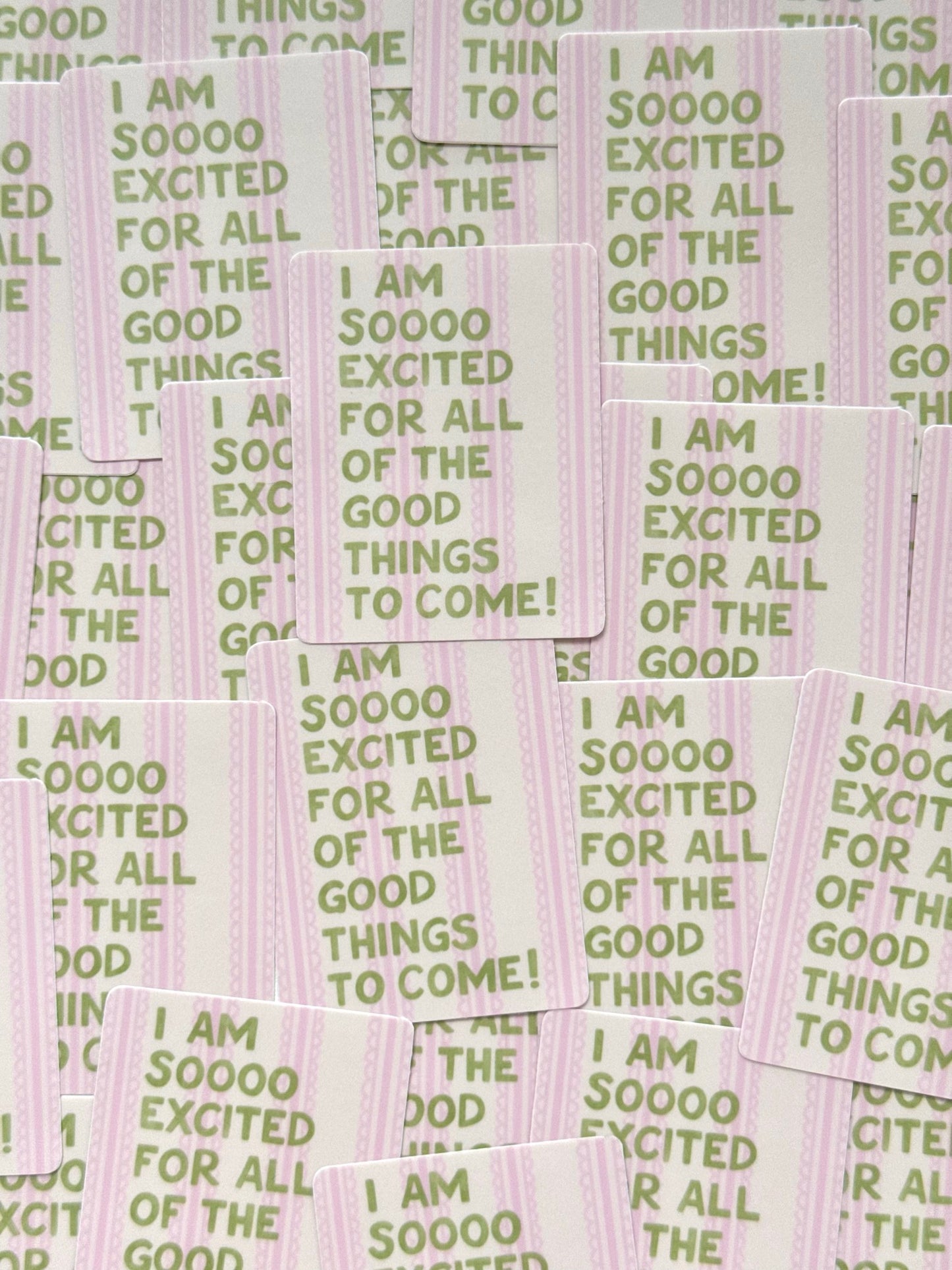 "I AM SO EXCITED FOR ALL OF THE GOOD THINGS TO COME" VINYL STICKER