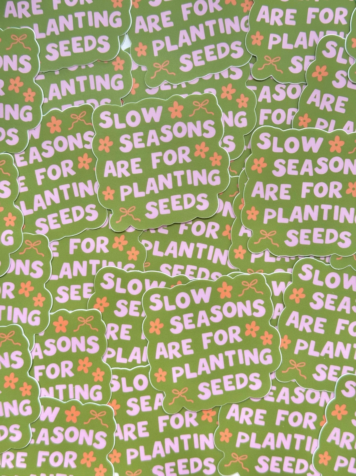 "SLOW SEASONS ARE FOR PLANTING SEEDS" VINYL STICKER