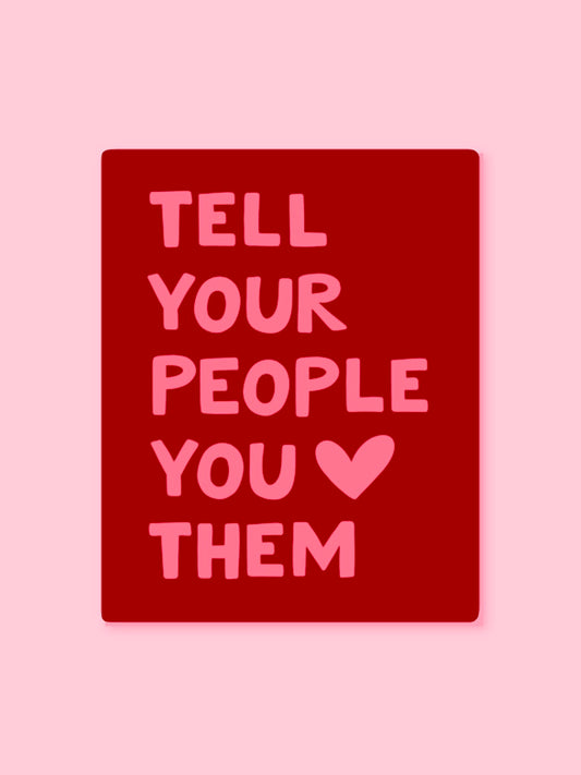 "TELL YOUR PEOPLE YOU LOVE THEM" VINYL QUOTE STICKER