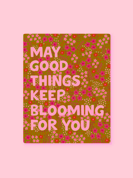 "MAY GOOD THINGS KEEP BLOOMING FOR YOU" VINYL QUOTE STICKER