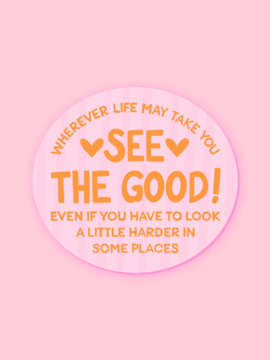 "WHEREVER LIFE MAY TAKE YOU, SEE THE GOOD!" VINYL STICKER