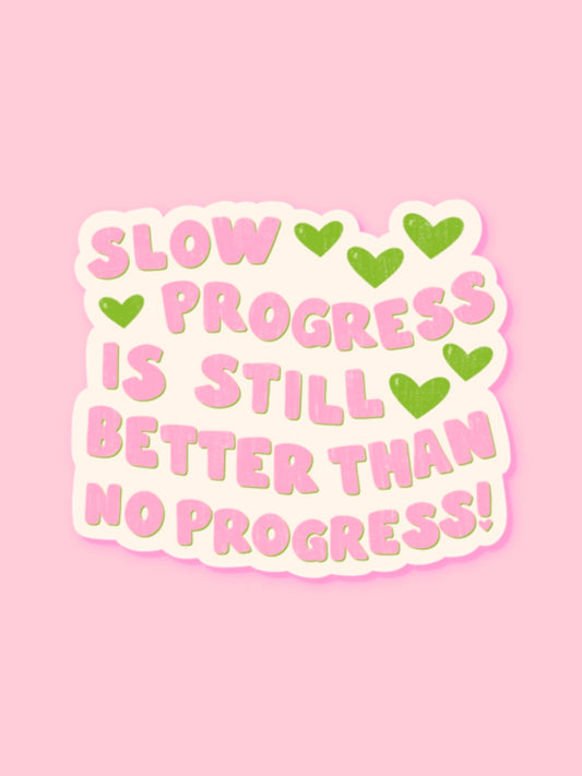 "SLOW PROGRESS IS STILL BETTER THAN NO PROGRESS" VINYL STICKER