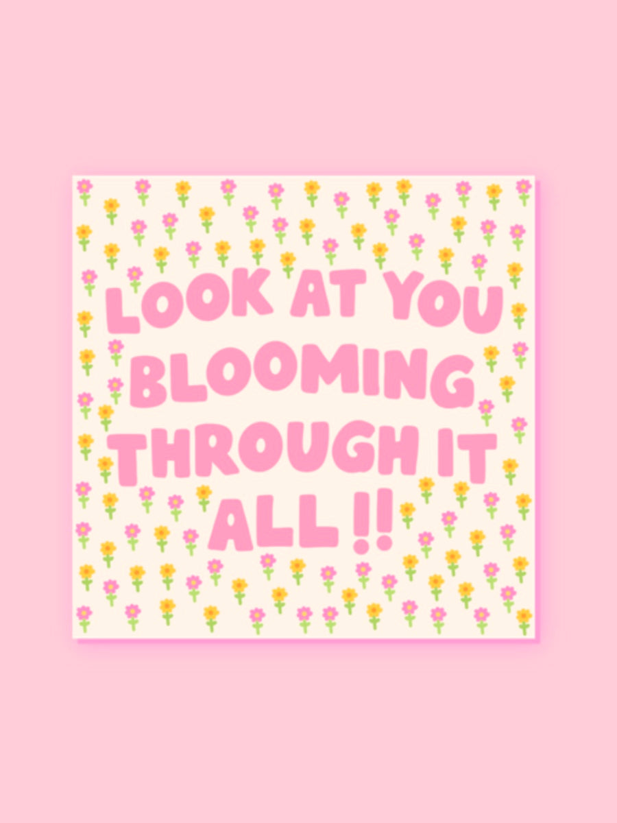 "LOOK AT YOU BLOOMING THROUGH IT ALL" VINYL STICKER