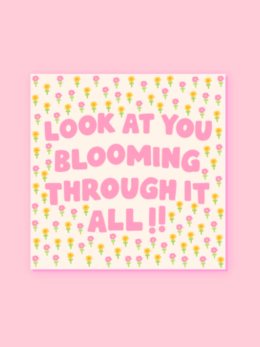 "LOOK AT YOU BLOOMING THROUGH IT ALL" VINYL STICKER
