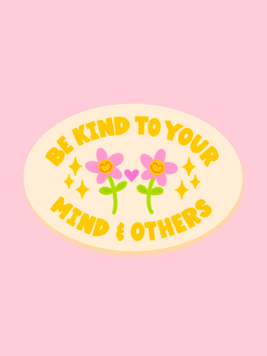 BE KIND TO YOUR MIND AND OTHERS VINYL STICKER