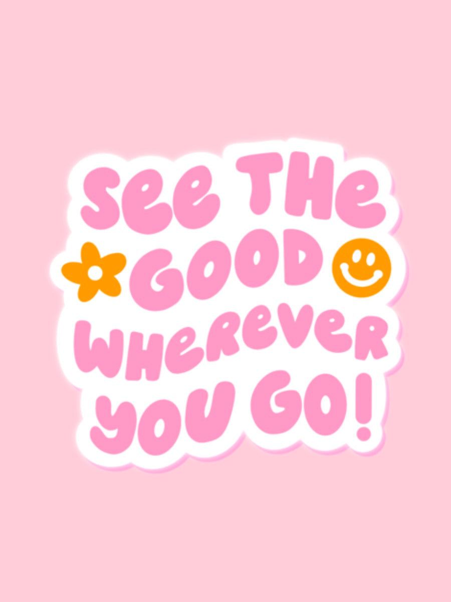 "SEE THE GOOD WHEREVER YOU GO" VINYL STICKER