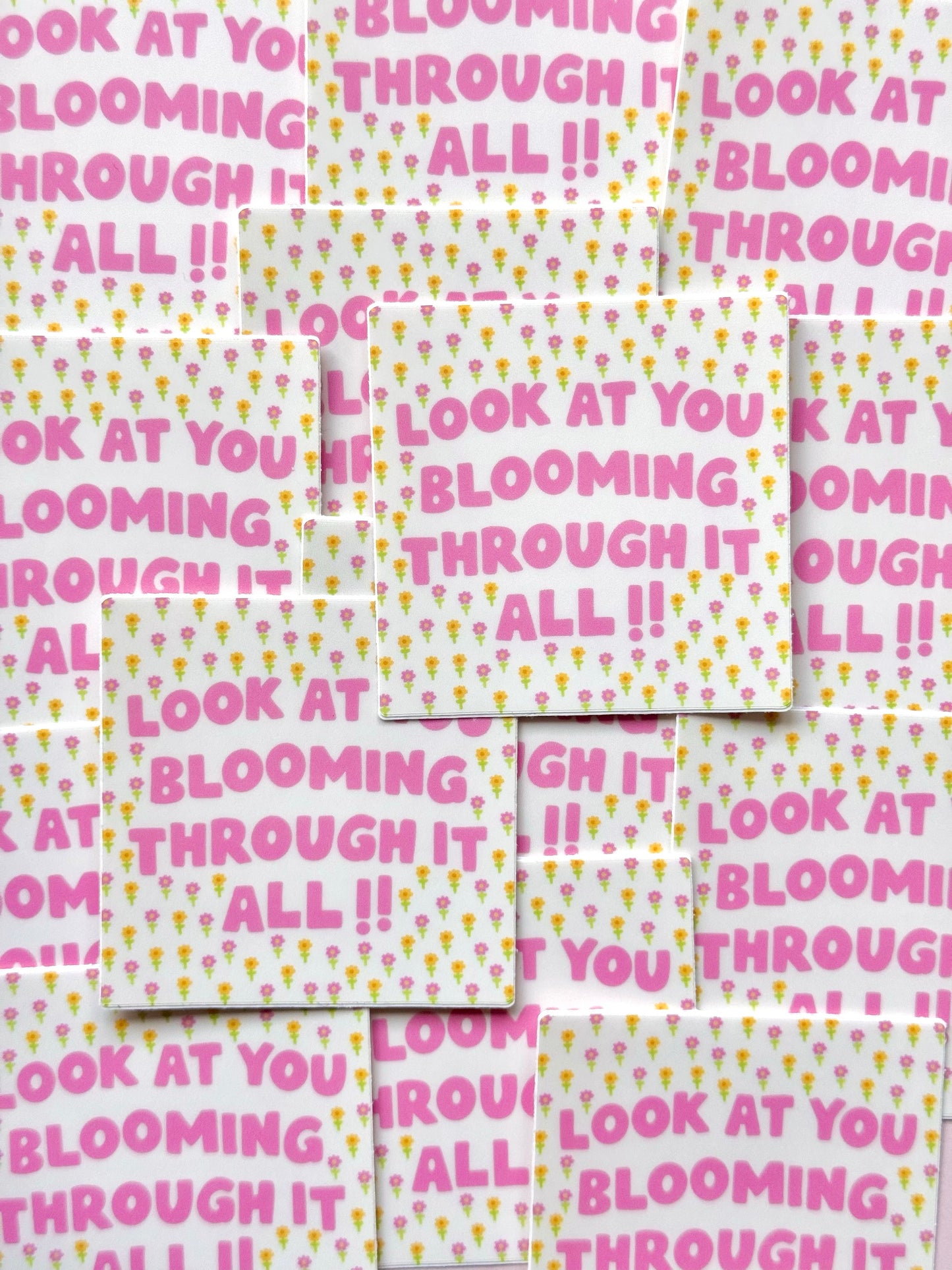 "LOOK AT YOU BLOOMING THROUGH IT ALL" VINYL STICKER