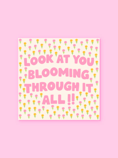 "LOOK AT YOU BLOOMING THROUGH IT ALL" VINYL STICKER