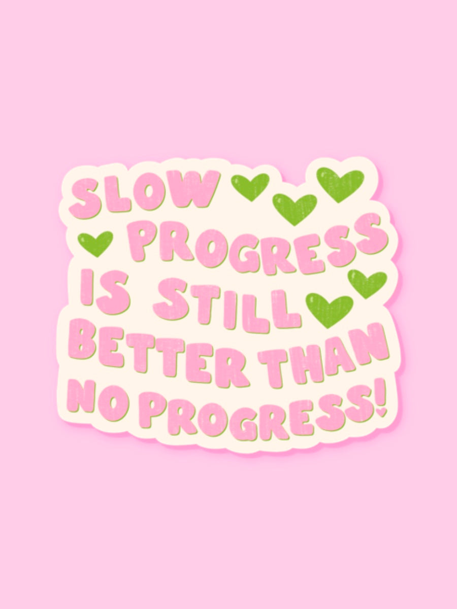 "SLOW PROGRESS IS STILL BETTER THAN NO PROGRESS" VINYL STICKER