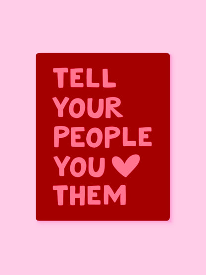 "TELL YOUR PEOPLE YOU LOVE THEM" VINYL QUOTE STICKER