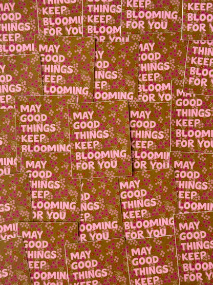 "MAY GOOD THINGS KEEP BLOOMING FOR YOU" VINYL QUOTE STICKER