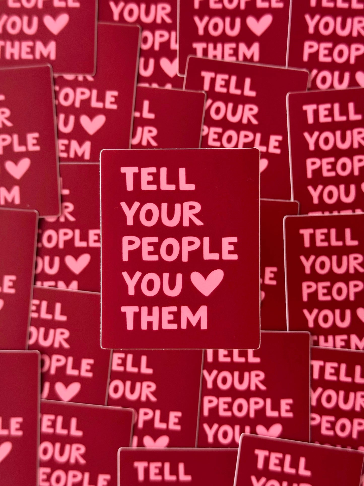 "TELL YOUR PEOPLE YOU LOVE THEM" VINYL QUOTE STICKER