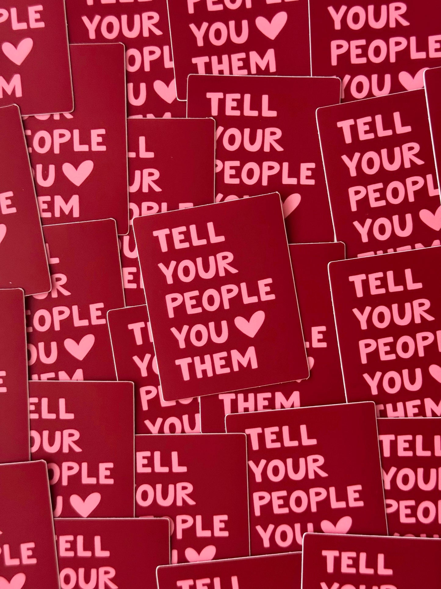 "TELL YOUR PEOPLE YOU LOVE THEM" VINYL QUOTE STICKER