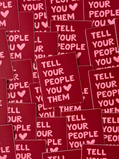 "TELL YOUR PEOPLE YOU LOVE THEM" VINYL QUOTE STICKER