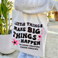 "LITTLE THINGS MAKE BIG THINGS HAPPEN" TOTE BAG